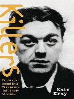Killers--Britain's Deadliest Murderers Tell Their Stories