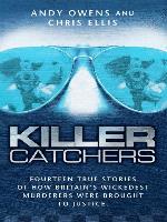 Killer Catchers--Fourteen True Stories of How Britain's Wickedest Murderers Were Brought to Justice