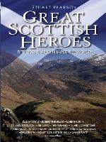 Great Scottish Heroes--Fifty Scots Who Shaped the World