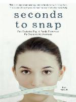 Seconds to Snap--One Explosive Day. a Family Destroyed. My Descent into Anorexia.