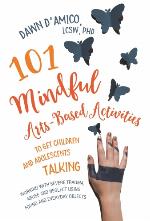 101 Mindful Arts-Based Activities to Get Children and Adolescents Talking