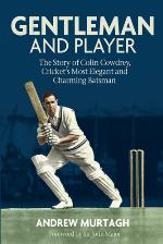 GENTLEMAN and PLAYER : the story of Colin Cowdrey, Cricket's Most Elegant and Charming Batsman.