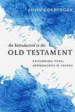 An introduction to the Old Testament : exploring text, approaches and issues