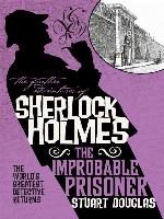 The Further Adventures of Sherlock Holmes--The Improbable Prisoner