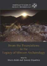 From the Foundations to the Legacy of Minoan Archaeology