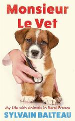 Monsieur Le Vet: My Life with Animals in Rural France