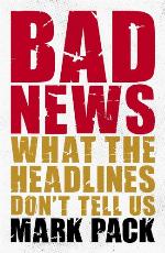 Bad news : what the headlines don't tell us