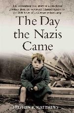 The Day the Nazis Came--The Astonishing True Story of a Childhood Journey from the Occupied Channel Islands to the Dark Heart of a German Prison Camp