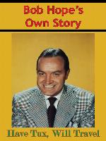 Bob Hope's Own Story--Have Tux, Will Travel