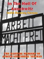 In the Hell of Auschwitz; the Wartime Memoirs of Judith Sternberg Newman