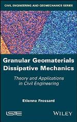 Granular Geomaterials Dissipative Mechanics : Theory and Applications in Civil Engineering.
