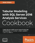 Tabular Modeling with SQL Server 2016 Analysis Services Cookbook