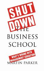 Shut down the business school : What's wrong with management education