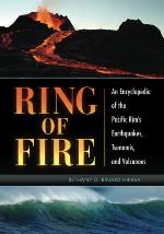 Ring of fire : an encyclopedia of the Pacific Rim's earthquakes, tsunamis, and volcanoes