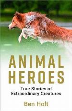 Animal Heroes: True Stories of Extraordinary Creatures