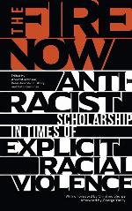The Fire Now: Anti-Racist Scholarship in Times of Explicit Racial Violence