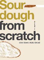 Sourdough: Slow Down, Make Bread