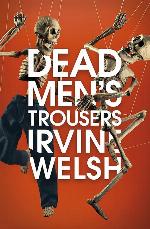 Dead Men's Trousers [May 29, 2018] Welsh, Irvine (181 GRAND)