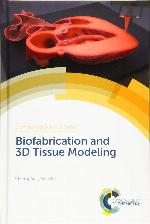 Biomaterials science series. Volume 3, Biofabrication and 3D tissue modeling