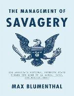 The management of savagery : how America's national security state fueled the rise of Al Qaeda, ISIS, and Donald Trump