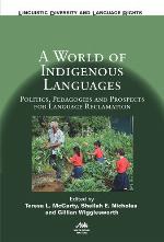 A World of Indigenous Languages : Politics, Pedagogies and Prospects for Language Reclamation.