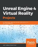 Unreal Engine 4 Virtual Reality Projects : Build immersive, real-world VR applications using UE4, C++, and Unreal Blueprints