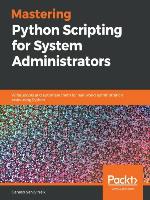 Mastering Python Scripting for System Administrators