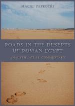 Roads in the deserts of Roman Egypt : analysis, atlas, commentary