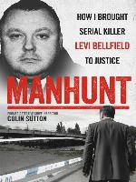 Manhunt--How I Brought Serial Killer Levi Bellfield to Justice