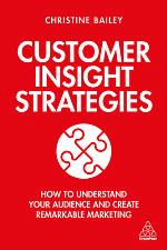 Customer insight strategies : how to understand your audience and create remarkable marketing