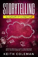 Storytelling: 3 Books in 1 - Useful Methods and Advice to Conquer Small Talk, How to Use Storytelling in Your Communication, Discover the #1 Tactics to Become a Master at Social Communication