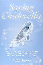 Saving Cinderella: What Feminists Get Wrong About Disney Princesses And How To Set It Right