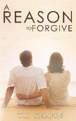 A Reason To Forgive: An Inspirational Romance (A Reason To Love)