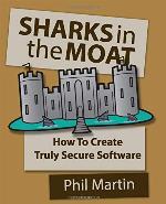 SHARKS in the MOAT: How to Create Truly Secure Software