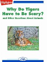Why Do Tigers Have to Be Scary? and Other Questions About Animals