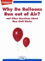 Why Do Balloons Run out of Air? and Other Questions About How Stuff Works