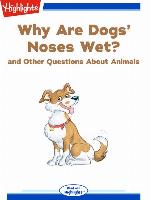 Why Are Dogs' Noses Wet? and Other Questions About Animals
