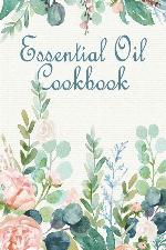 Essential Oil Cookbook: A Notebook for Herbal Diffusions, Concoctions, and Creations