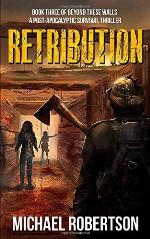 Retribution - Book three of Beyond These Walls: A Post-Apocalyptic Survival Thriller