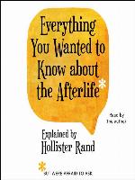 Everything You Wanted to Know About the Afterlife but Were Afraid to Ask
