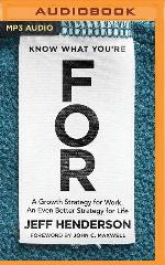 Know What You're For: A Growth Strategy for Work, An Even Better Strategy for Life