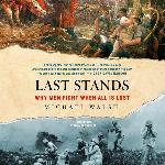 Last Stands: Why Men Fight When All Is Lost