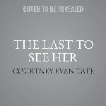 The Last to See Her: A Novel