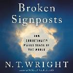 Broken Signposts: How Christianity Makes Sense of the World