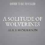 A Solitude of Wolverines: A Novel (The Alex Carter Series) (Alex Carter Series, 1)