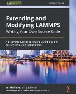 Extending and Modifying LAMMPS Writing Your Own Source Code : A Pragmatic Guide to Extending LAMMPS As per Custom Simulation Requirements.