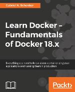 Learn Docker - Fundamentals of Docker 19.x : Build, test, ship, and run containers with Docker and Kubernetes