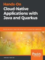 Hands-On Cloud-Native Applications with Java and Quarkus