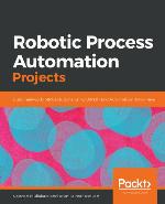 Robotic Process Automation Projects : Build real-world RPA solutions using UiPath and Automation Anywhere