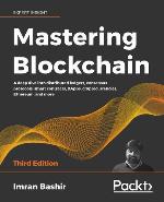 Mastering Blockchain : a deep dive into distributed ledgers, consensus protocols, smart contracts, DApps, cryptocurrencies, Ethereum, and more